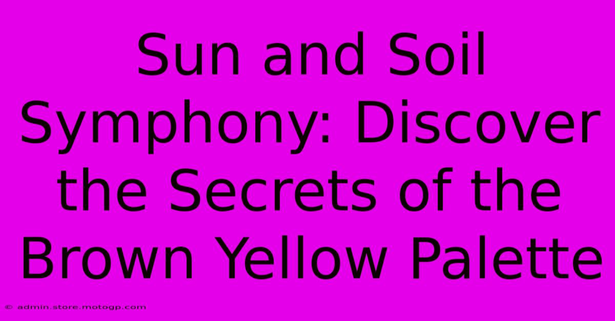 Sun And Soil Symphony: Discover The Secrets Of The Brown Yellow Palette