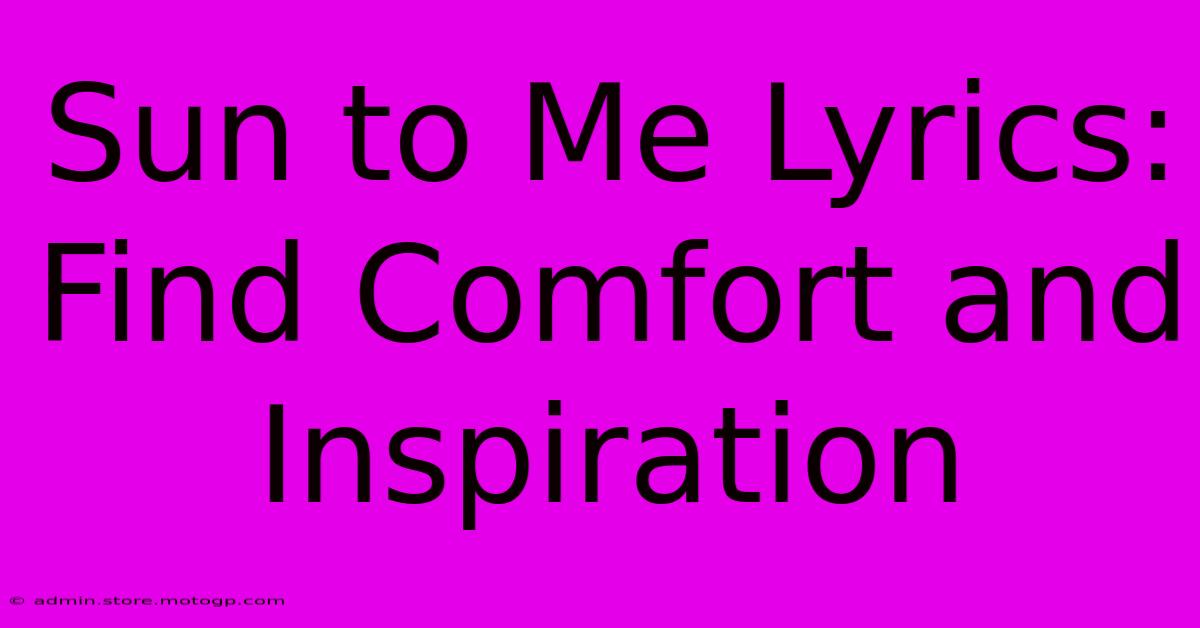 Sun To Me Lyrics: Find Comfort And Inspiration