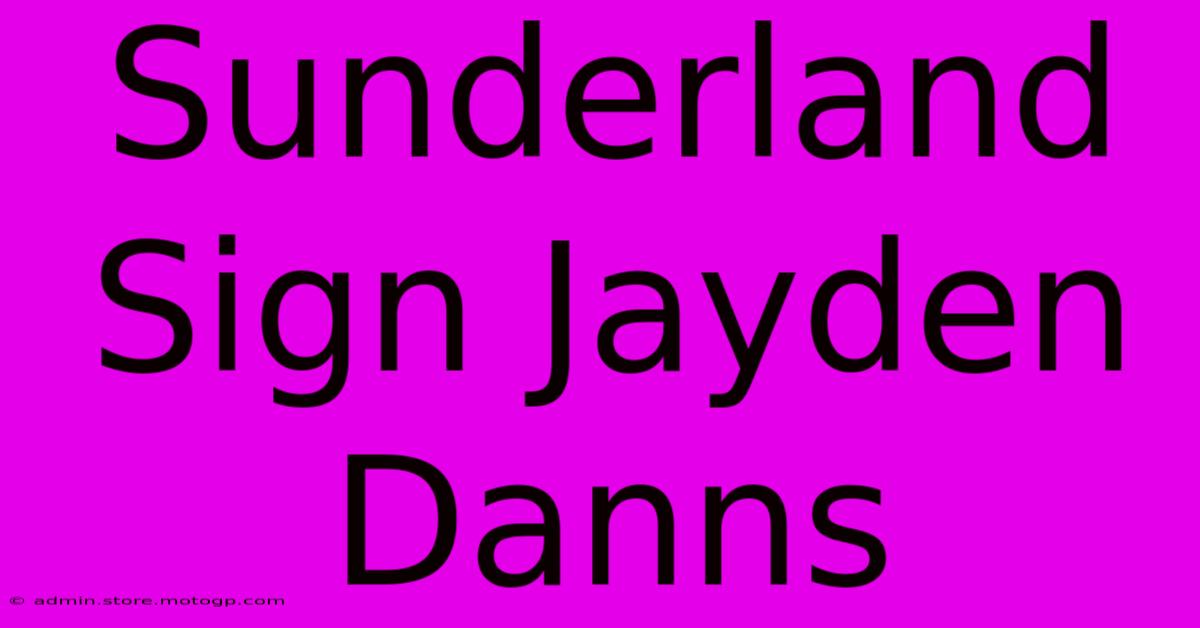 Sunderland Sign Jayden Danns