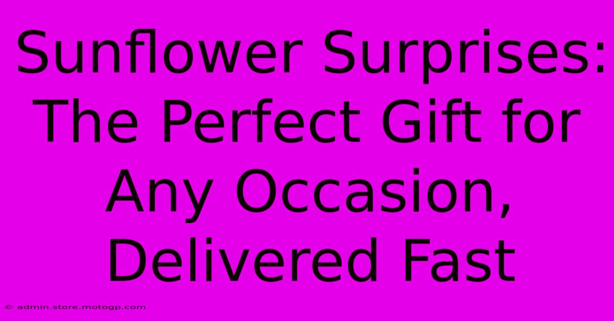 Sunflower Surprises: The Perfect Gift For Any Occasion, Delivered Fast