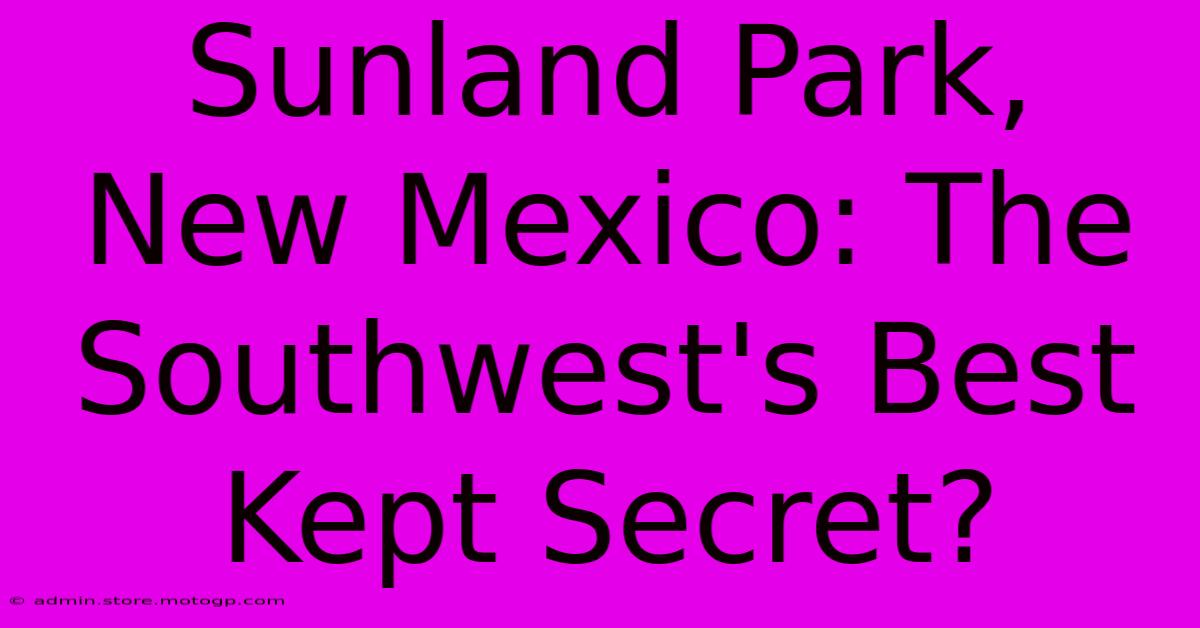 Sunland Park, New Mexico: The Southwest's Best Kept Secret?