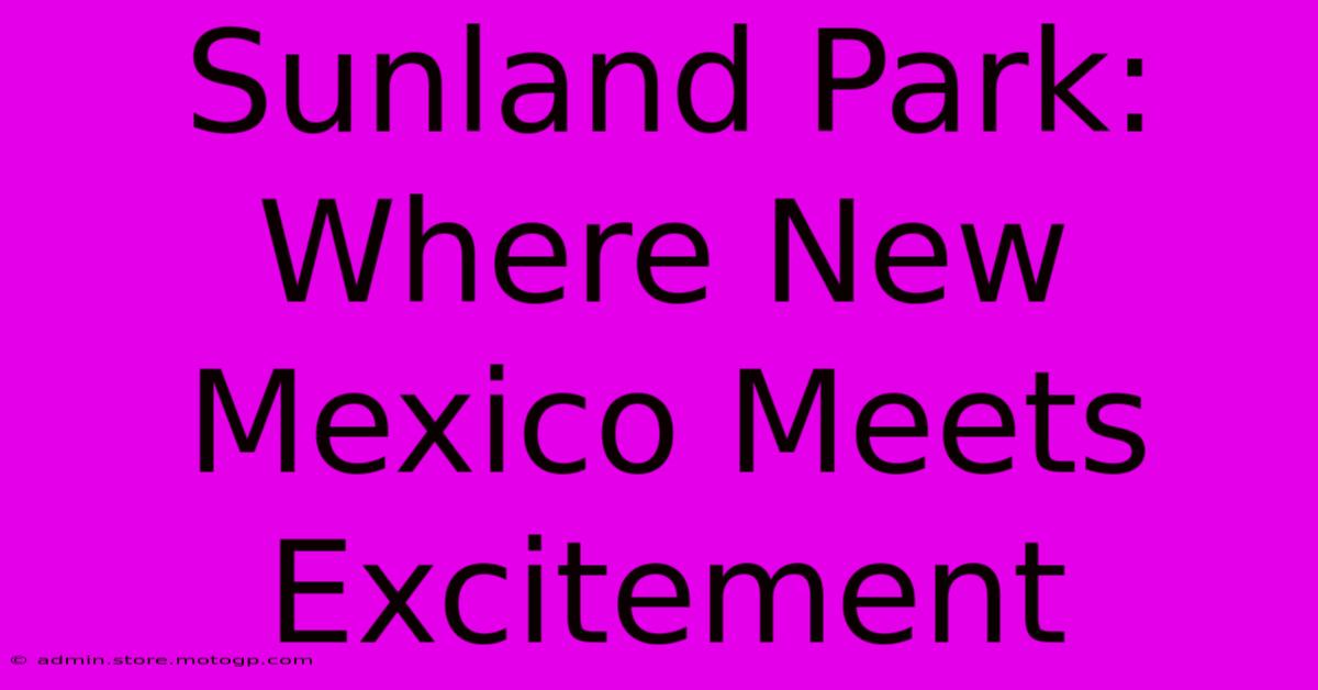 Sunland Park: Where New Mexico Meets Excitement