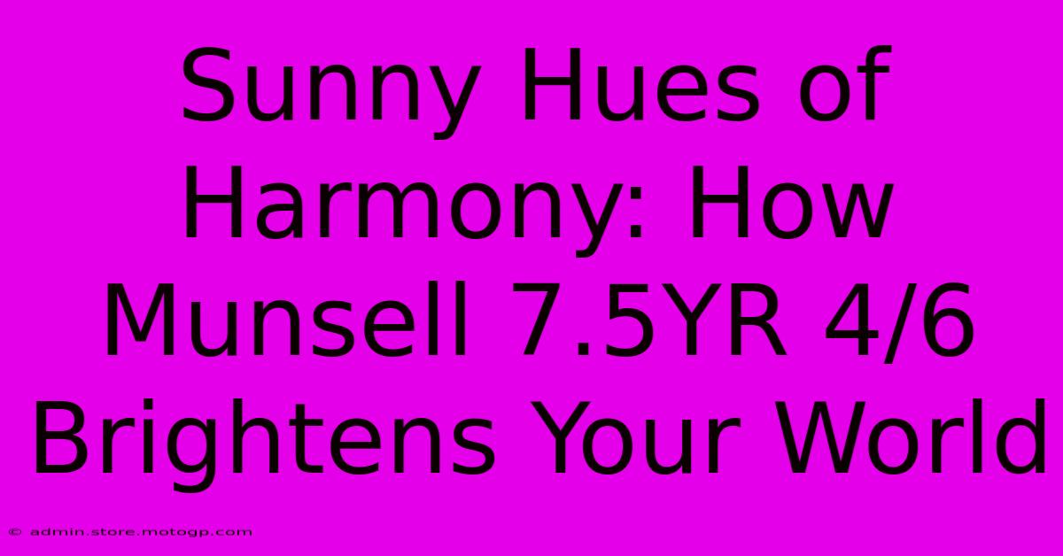 Sunny Hues Of Harmony: How Munsell 7.5YR 4/6 Brightens Your World