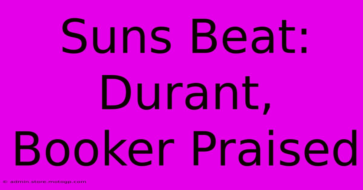 Suns Beat: Durant, Booker Praised