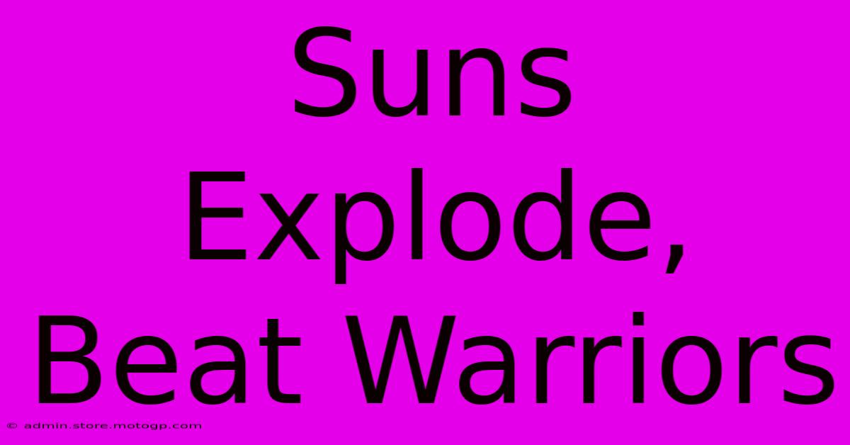 Suns Explode, Beat Warriors