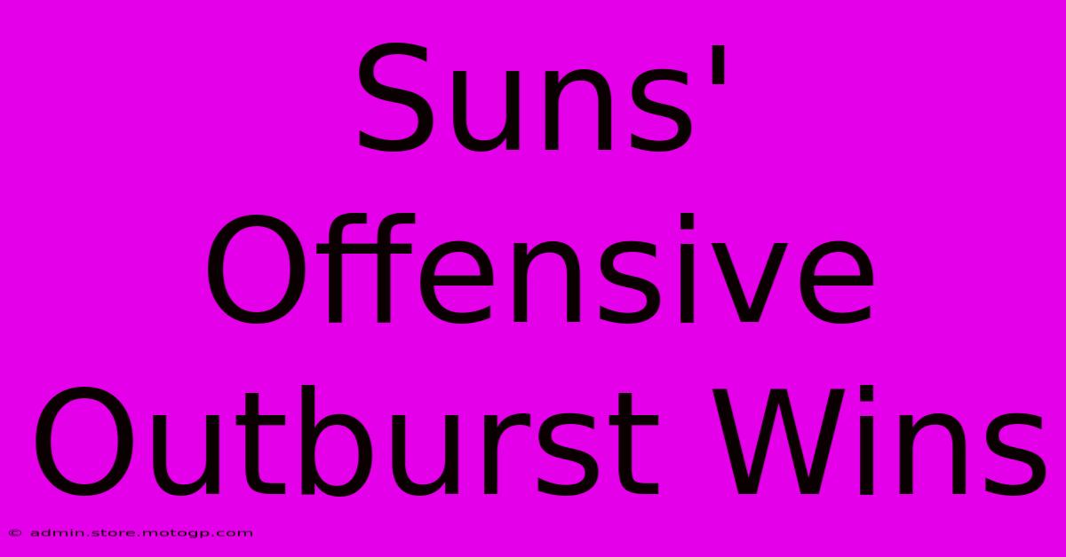 Suns' Offensive Outburst Wins