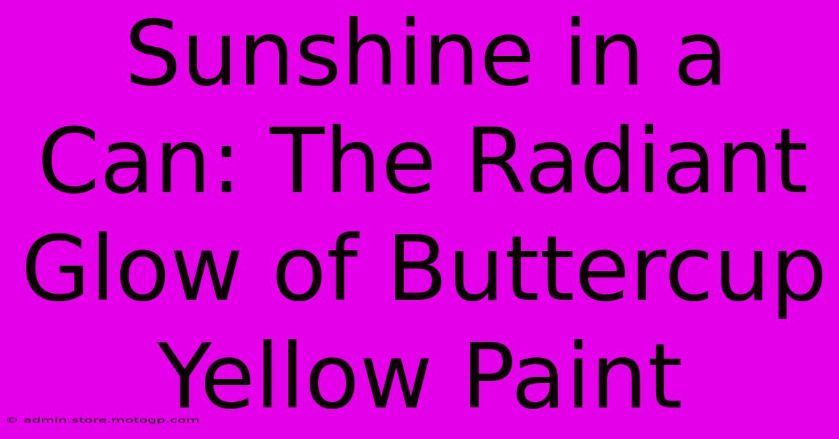 Sunshine In A Can: The Radiant Glow Of Buttercup Yellow Paint