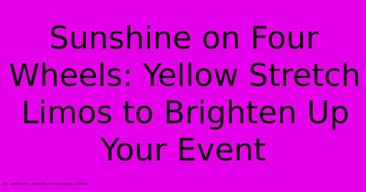 Sunshine On Four Wheels: Yellow Stretch Limos To Brighten Up Your Event