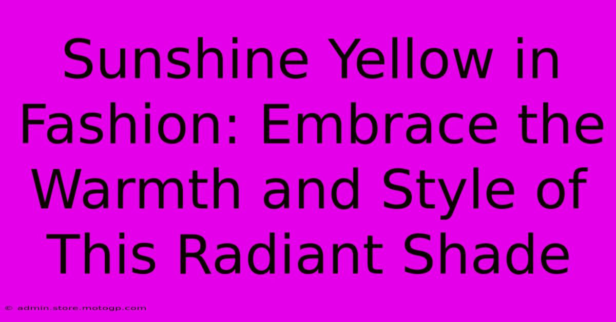 Sunshine Yellow In Fashion: Embrace The Warmth And Style Of This Radiant Shade