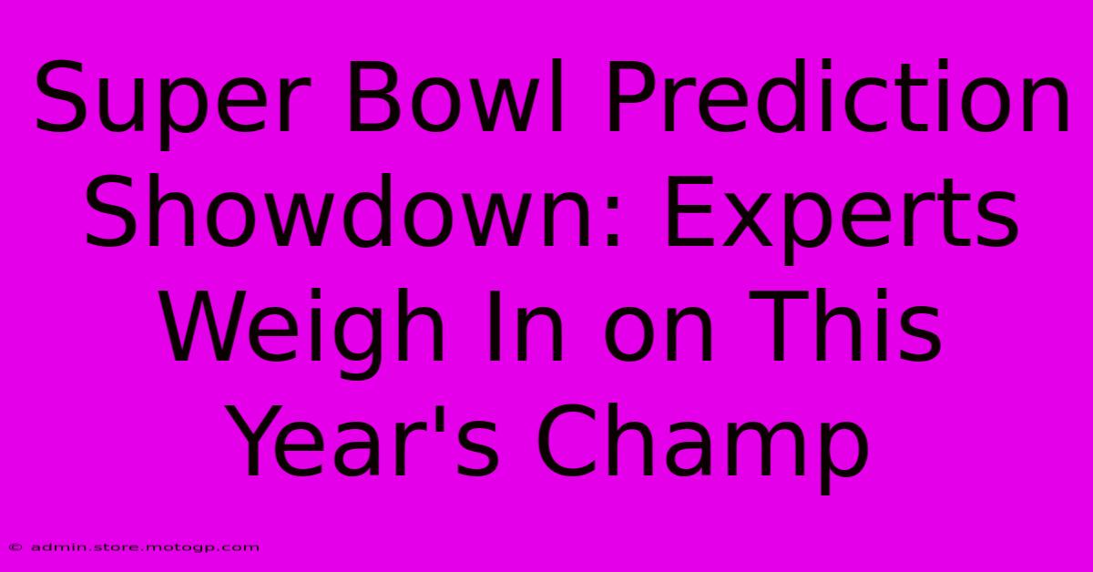 Super Bowl Prediction Showdown: Experts Weigh In On This Year's Champ