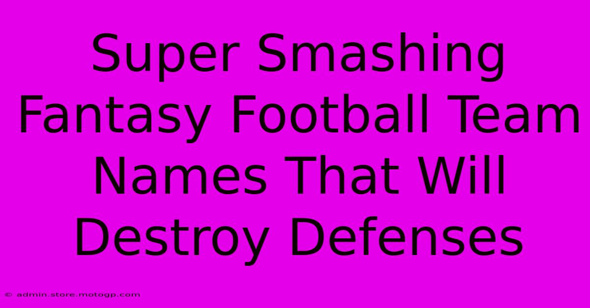 Super Smashing Fantasy Football Team Names That Will Destroy Defenses