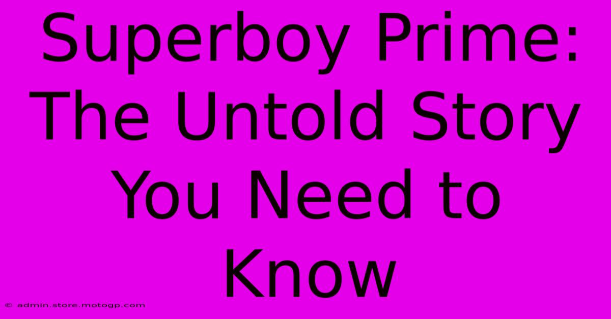 Superboy Prime: The Untold Story You Need To Know