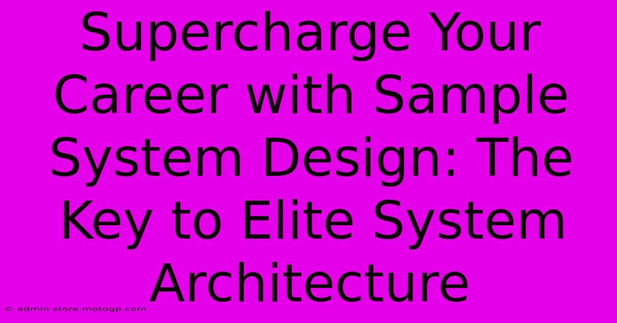 Supercharge Your Career With Sample System Design: The Key To Elite System Architecture