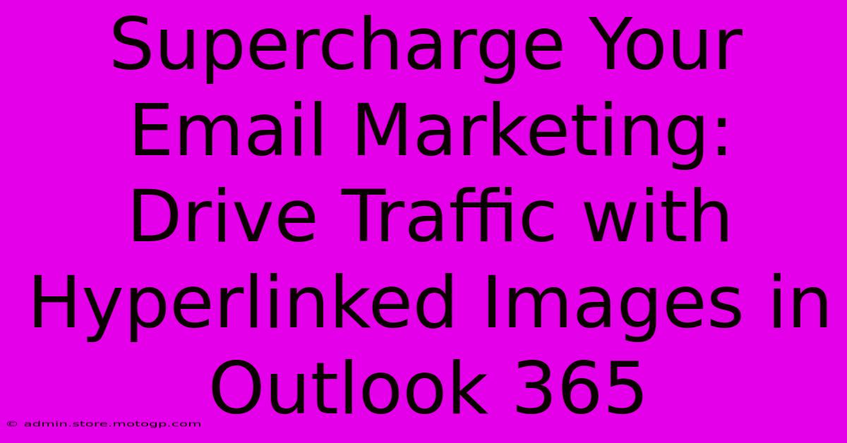 Supercharge Your Email Marketing: Drive Traffic With Hyperlinked Images In Outlook 365