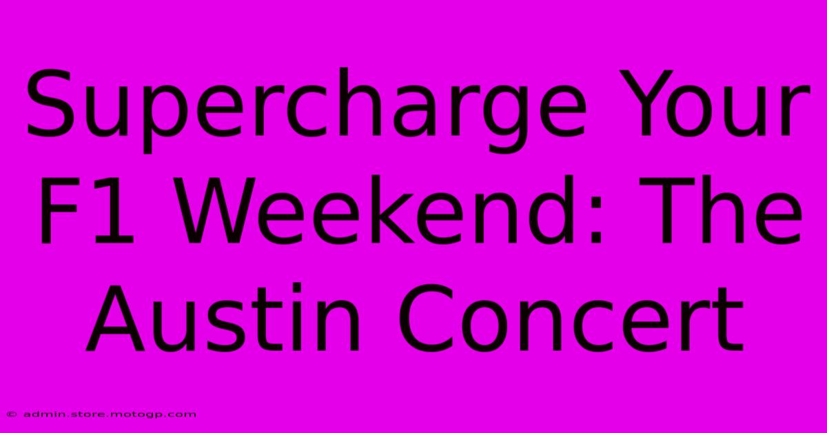 Supercharge Your F1 Weekend: The Austin Concert