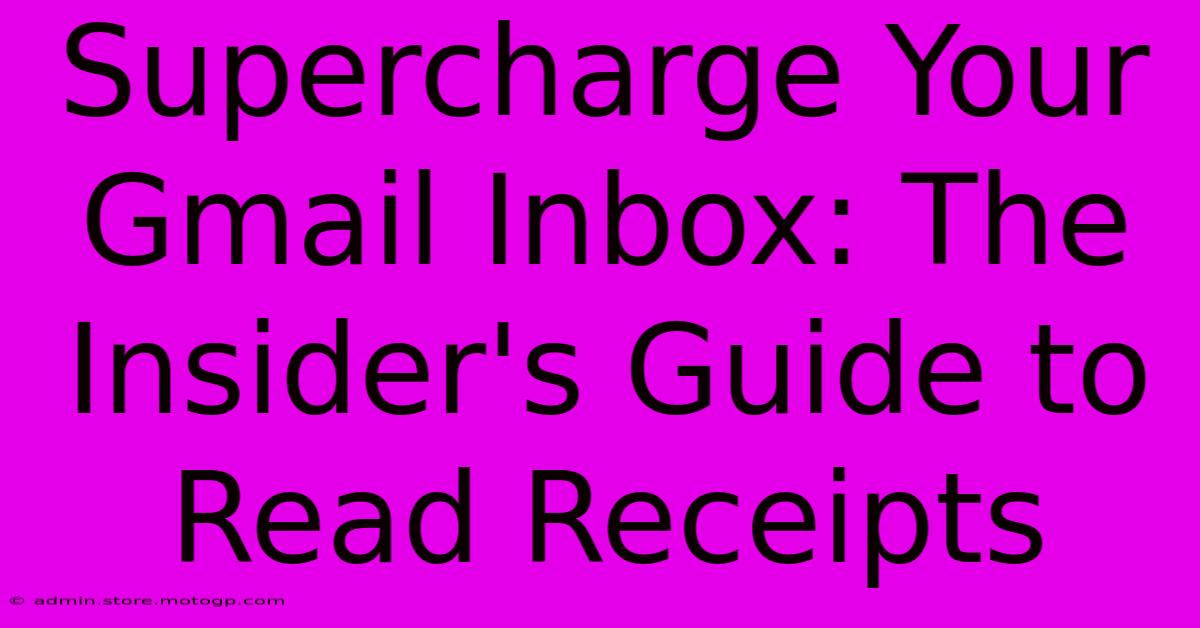 Supercharge Your Gmail Inbox: The Insider's Guide To Read Receipts