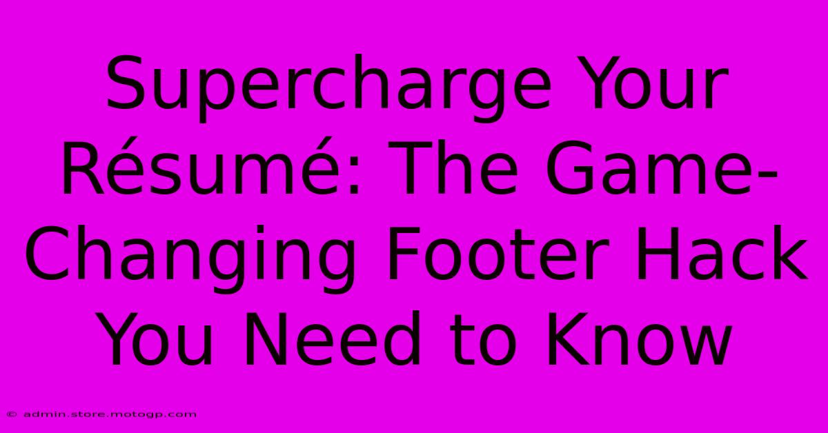 Supercharge Your Résumé: The Game-Changing Footer Hack You Need To Know