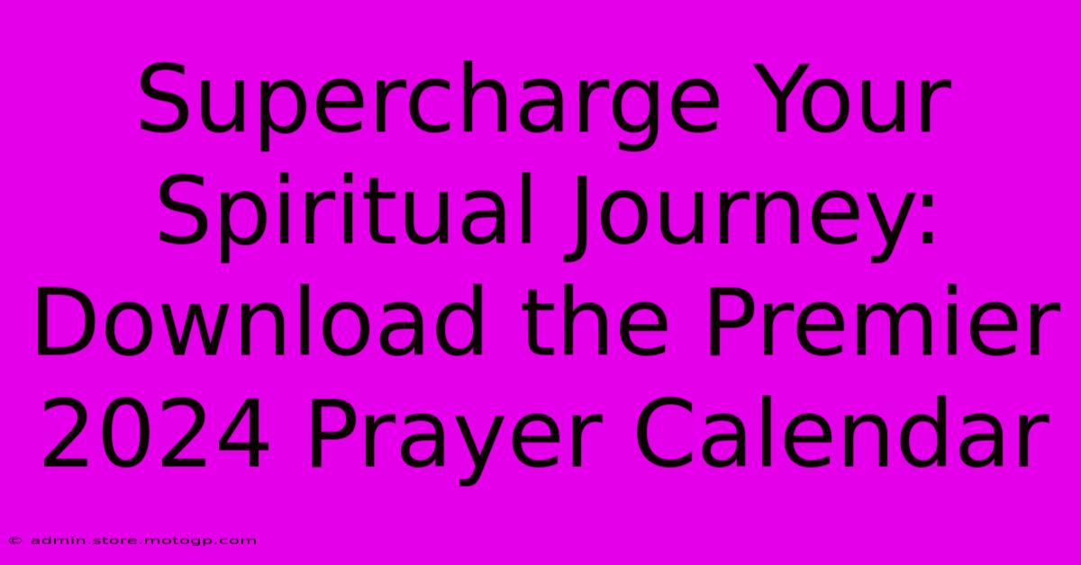 Supercharge Your Spiritual Journey: Download The Premier 2024 Prayer Calendar