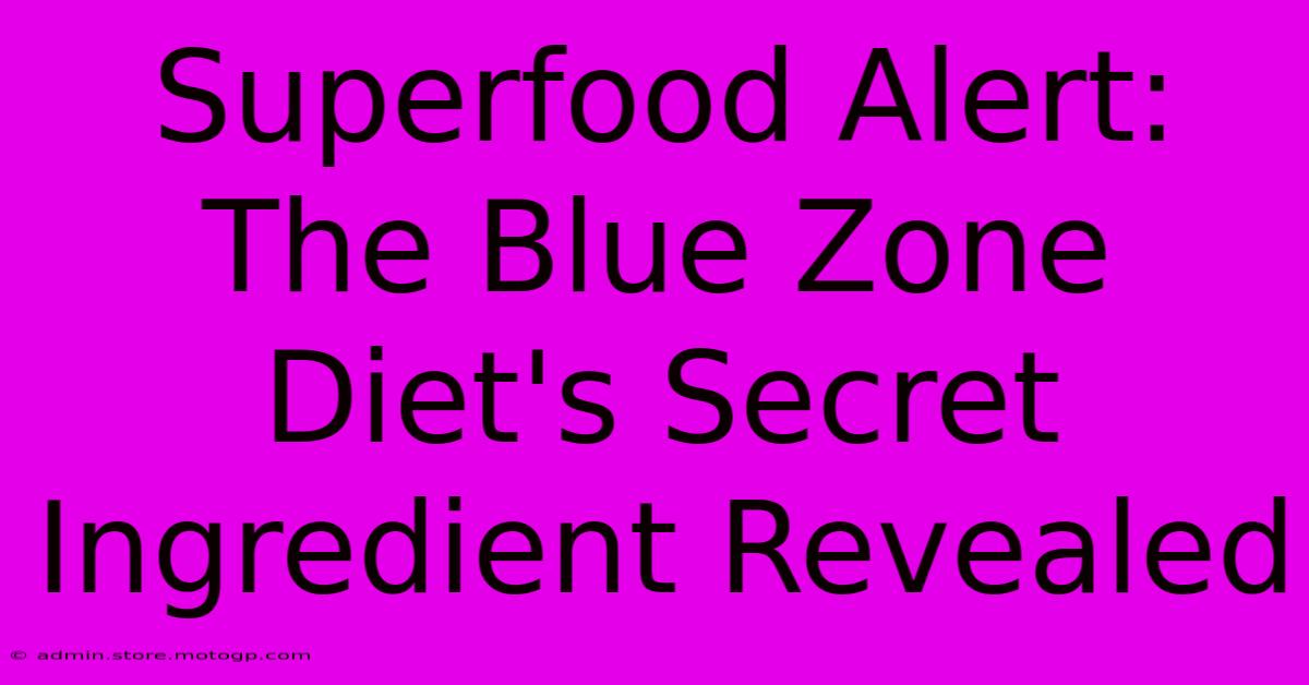 Superfood Alert: The Blue Zone Diet's Secret Ingredient Revealed