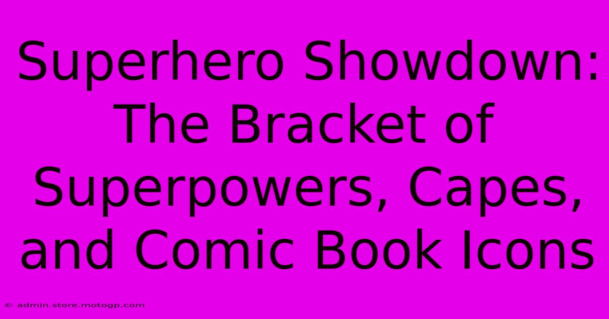 Superhero Showdown: The Bracket Of Superpowers, Capes, And Comic Book Icons