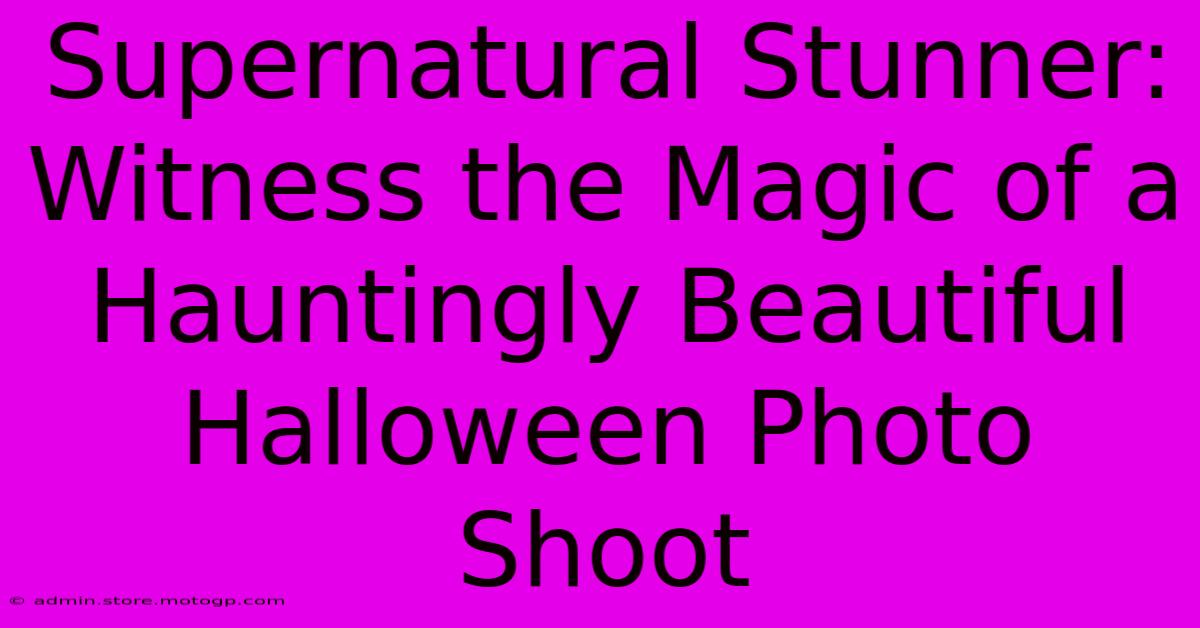 Supernatural Stunner: Witness The Magic Of A Hauntingly Beautiful Halloween Photo Shoot