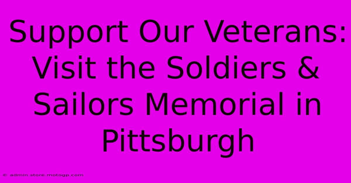 Support Our Veterans: Visit The Soldiers & Sailors Memorial In Pittsburgh