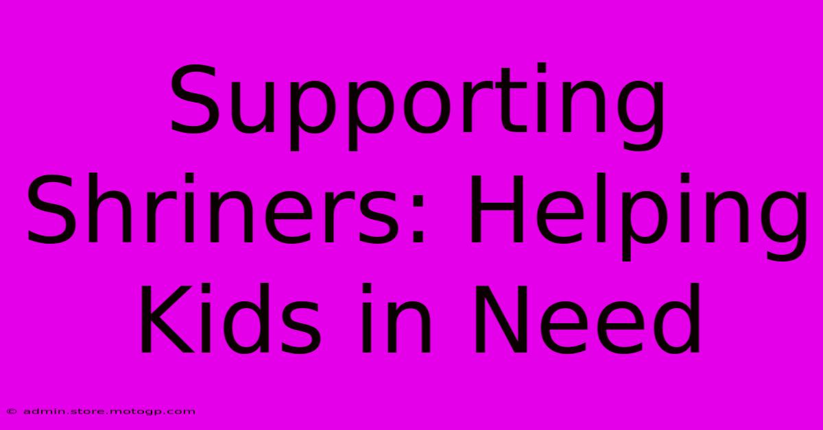 Supporting Shriners: Helping Kids In Need