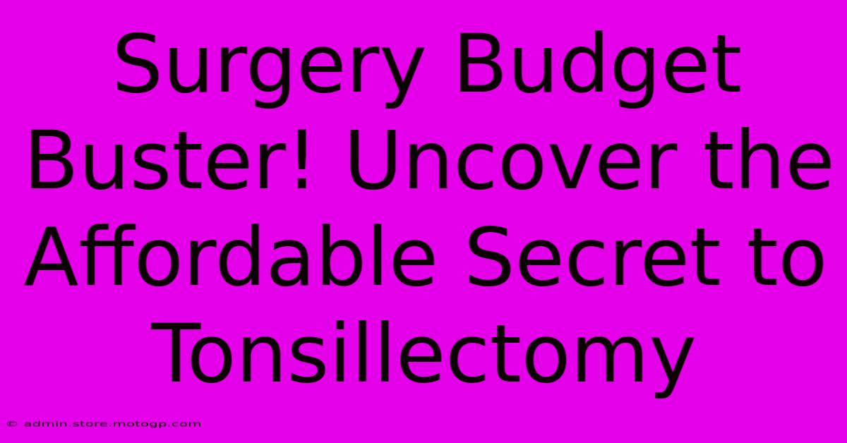 Surgery Budget Buster! Uncover The Affordable Secret To Tonsillectomy