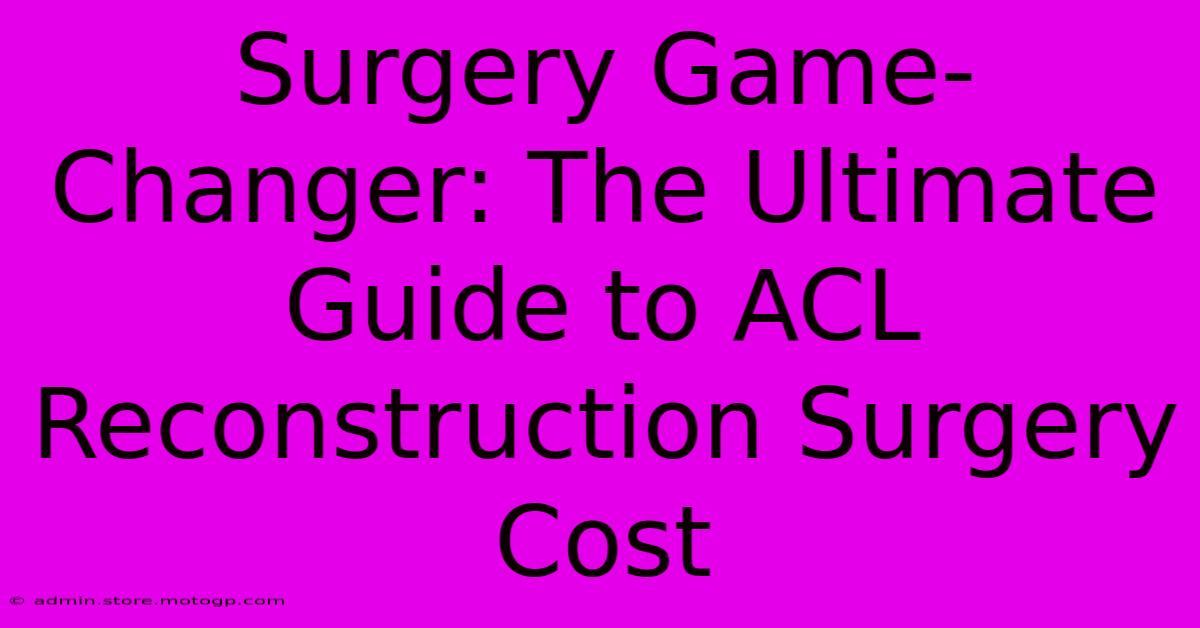 Surgery Game-Changer: The Ultimate Guide To ACL Reconstruction Surgery Cost