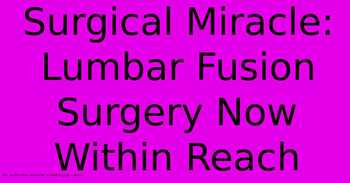 Surgical Miracle: Lumbar Fusion Surgery Now Within Reach