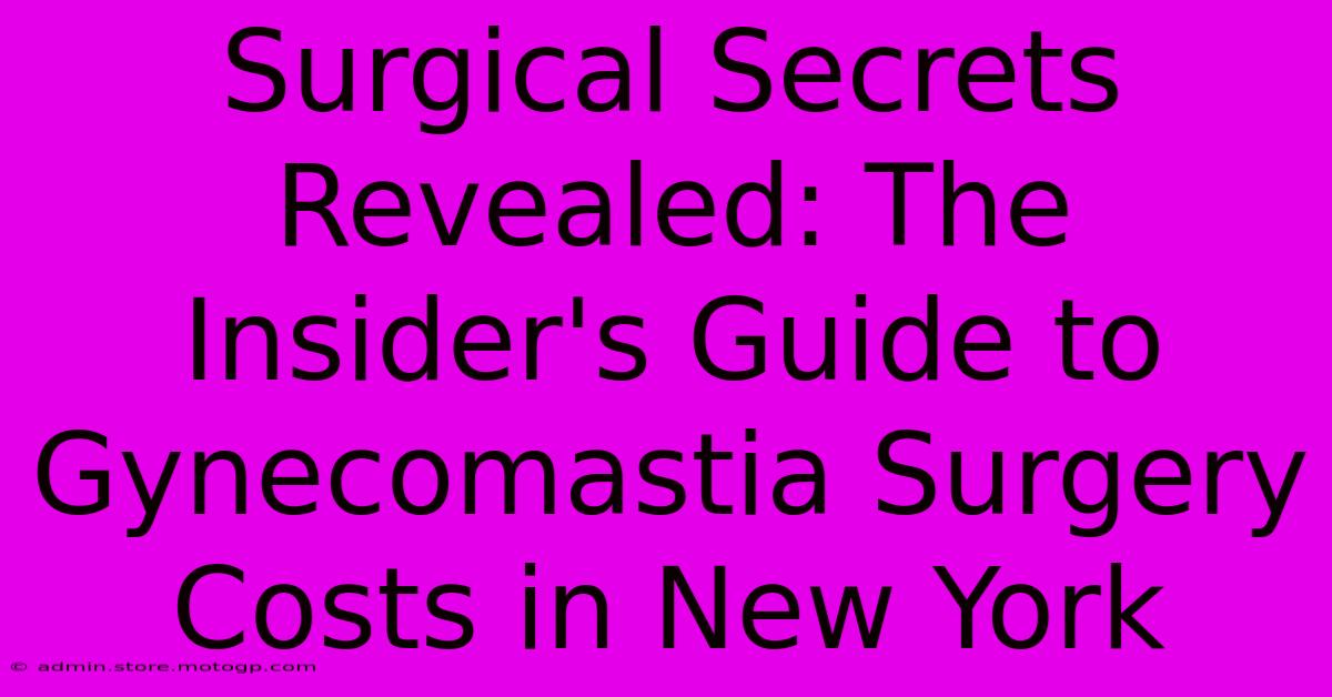 Surgical Secrets Revealed: The Insider's Guide To Gynecomastia Surgery Costs In New York