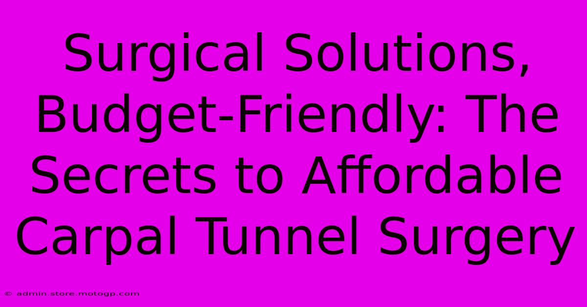 Surgical Solutions, Budget-Friendly: The Secrets To Affordable Carpal Tunnel Surgery