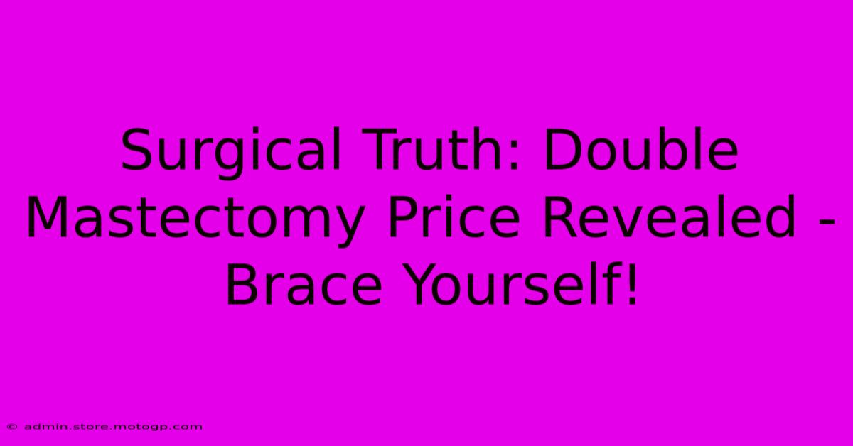 Surgical Truth: Double Mastectomy Price Revealed - Brace Yourself!