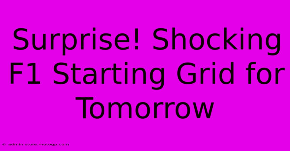 Surprise! Shocking F1 Starting Grid For Tomorrow