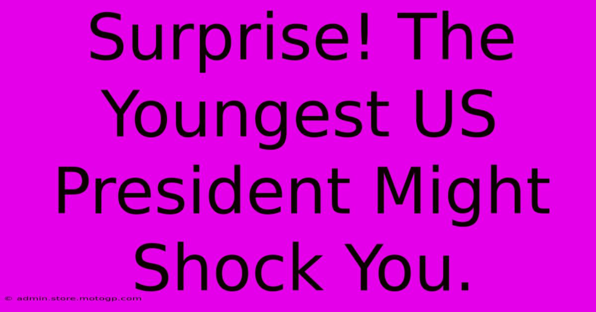 Surprise! The Youngest US President Might Shock You.