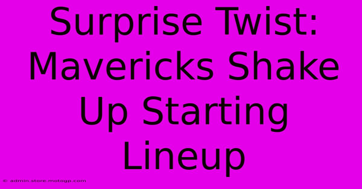 Surprise Twist: Mavericks Shake Up Starting Lineup