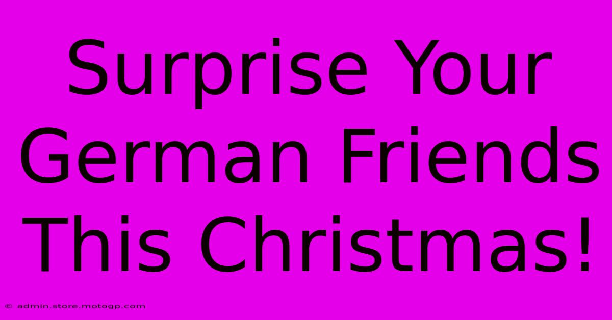 Surprise Your German Friends This Christmas!