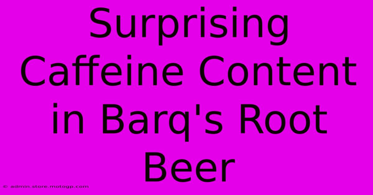 Surprising Caffeine Content In Barq's Root Beer