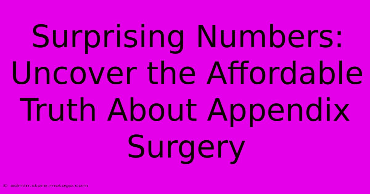 Surprising Numbers: Uncover The Affordable Truth About Appendix Surgery