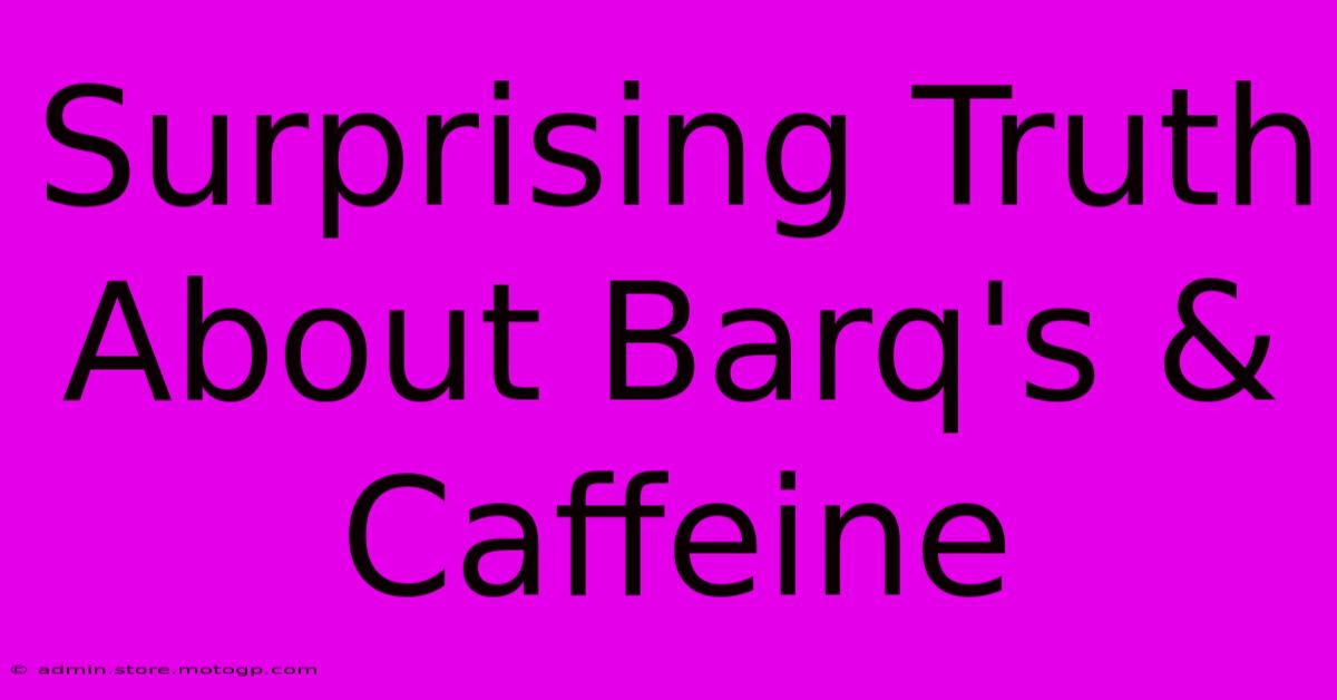 Surprising Truth About Barq's & Caffeine