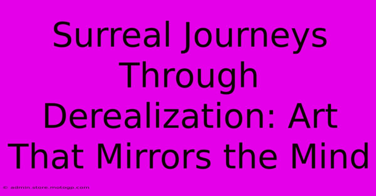 Surreal Journeys Through Derealization: Art That Mirrors The Mind