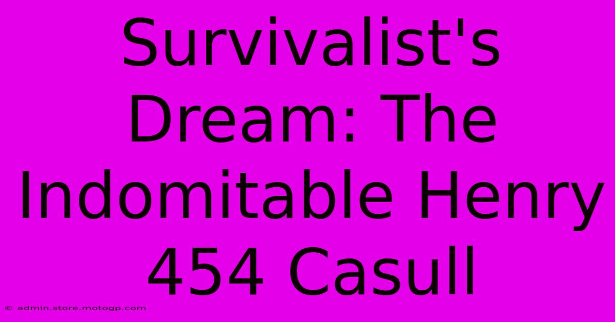 Survivalist's Dream: The Indomitable Henry 454 Casull