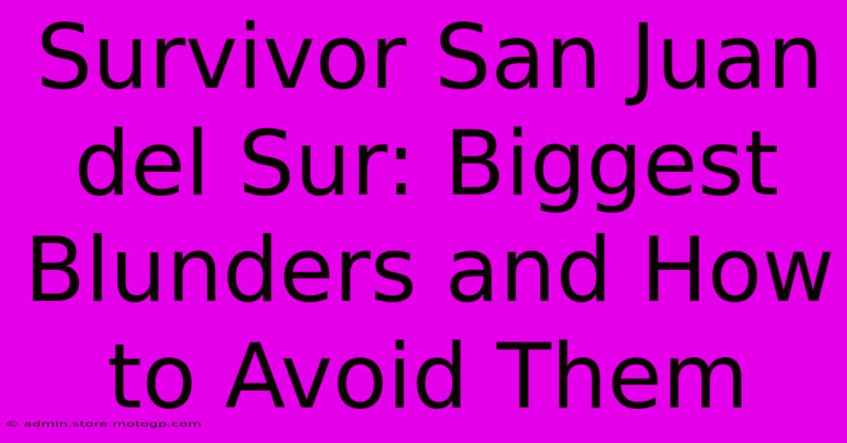 Survivor San Juan Del Sur: Biggest Blunders And How To Avoid Them