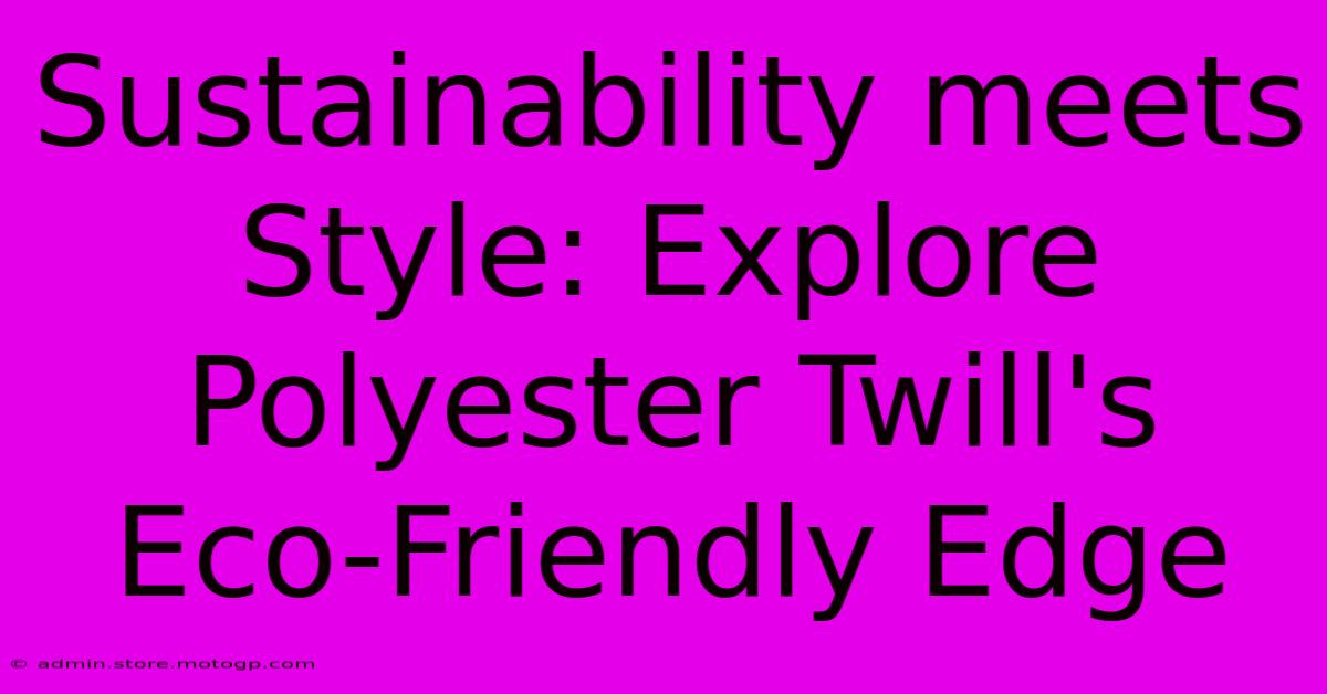 Sustainability Meets Style: Explore Polyester Twill's Eco-Friendly Edge