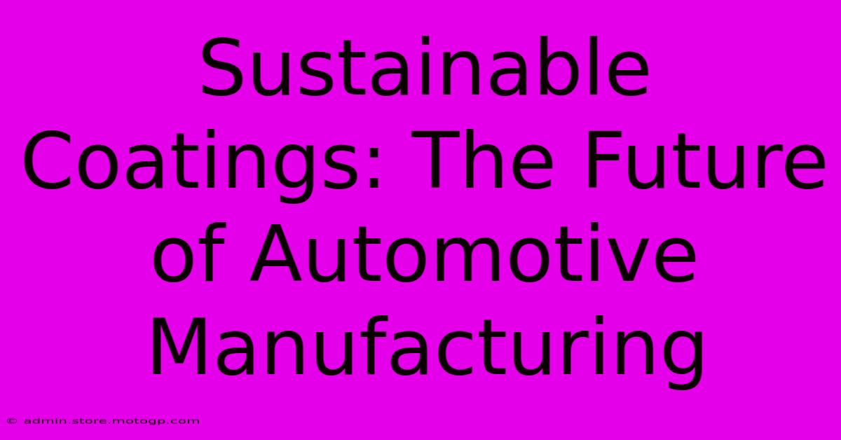 Sustainable Coatings: The Future Of Automotive Manufacturing