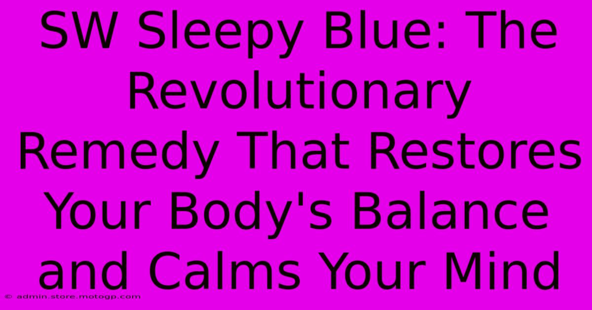 SW Sleepy Blue: The Revolutionary Remedy That Restores Your Body's Balance And Calms Your Mind