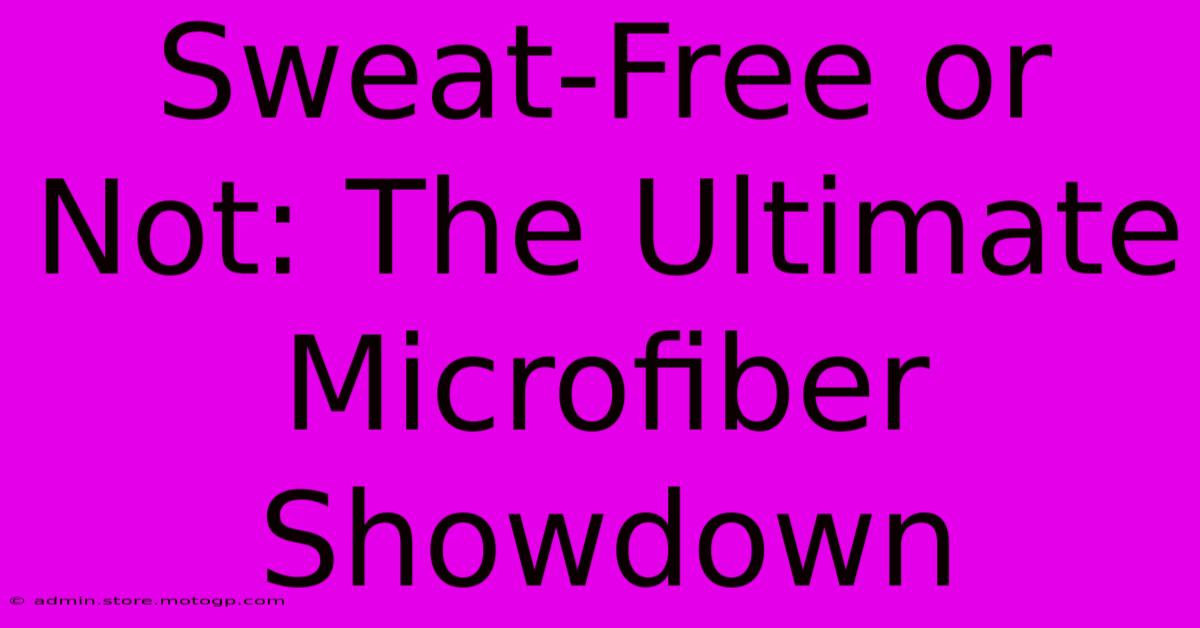 Sweat-Free Or Not: The Ultimate Microfiber Showdown