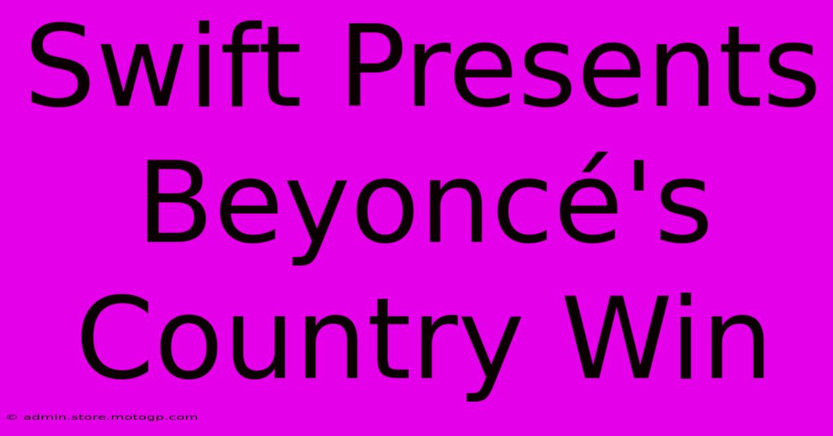 Swift Presents Beyoncé's Country Win