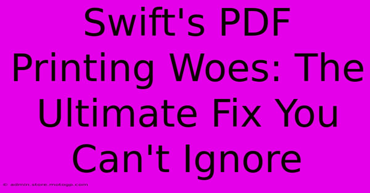 Swift's PDF Printing Woes: The Ultimate Fix You Can't Ignore