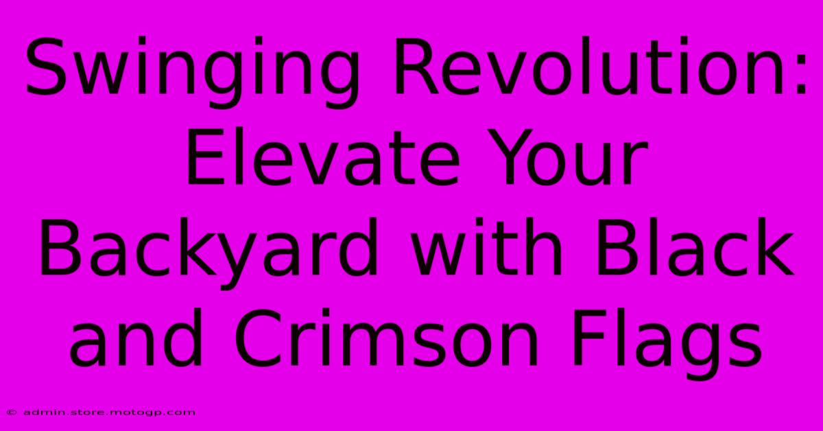 Swinging Revolution: Elevate Your Backyard With Black And Crimson Flags